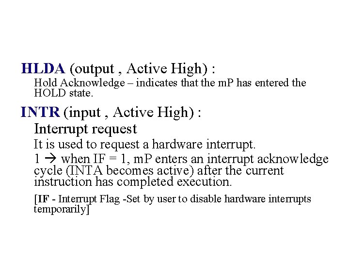 HLDA (output , Active High) : Hold Acknowledge – indicates that the m. P