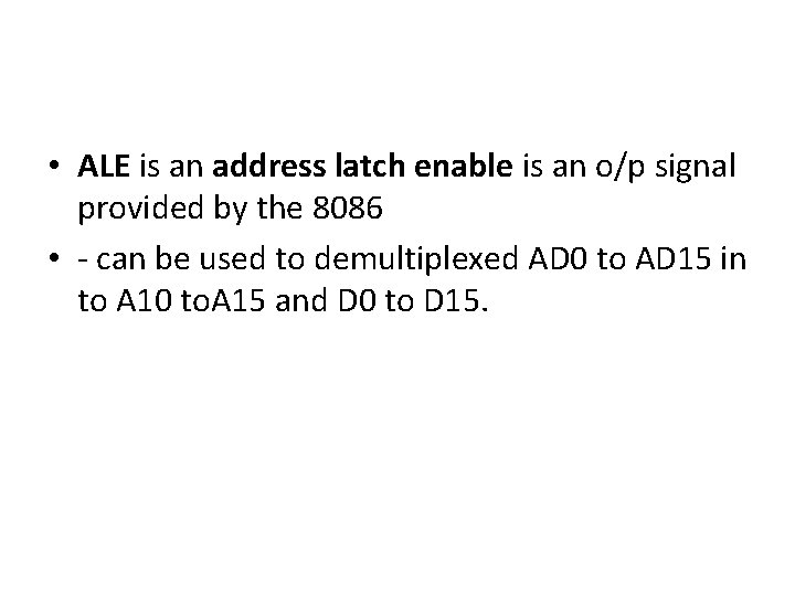  • ALE is an address latch enable is an o/p signal provided by