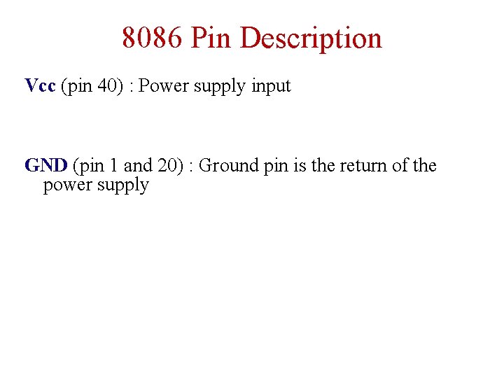 8086 Pin Description Vcc (pin 40) : Power supply input GND (pin 1 and