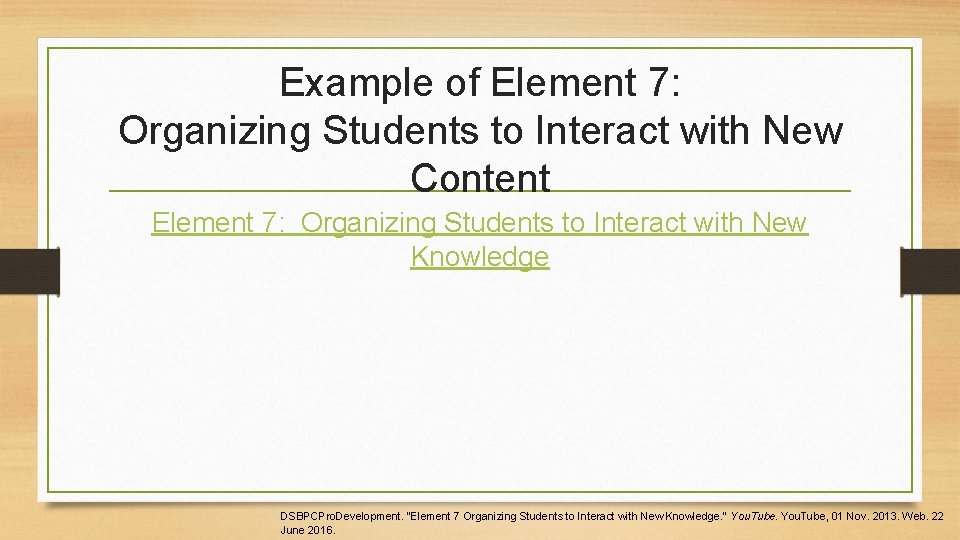 Example of Element 7: Organizing Students to Interact with New Content Element 7: Organizing