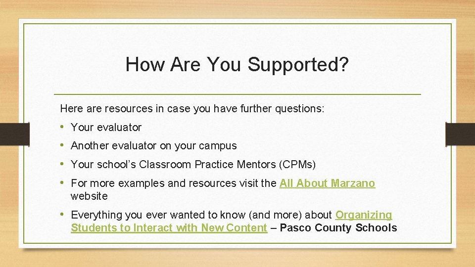 How Are You Supported? Here are resources in case you have further questions: •