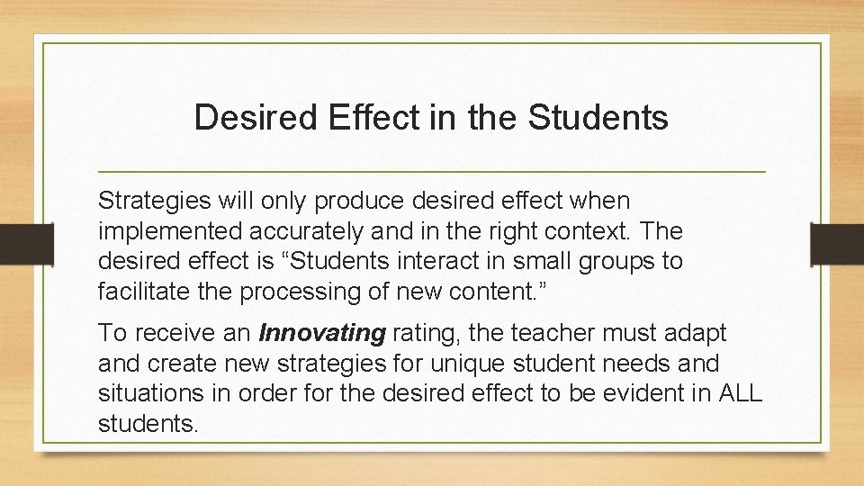 Desired Effect in the Students Strategies will only produce desired effect when implemented accurately