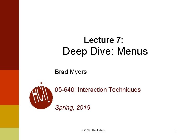 Lecture 7: Deep Dive: Menus Brad Myers 05 -640: Interaction Techniques Spring, 2019 ©