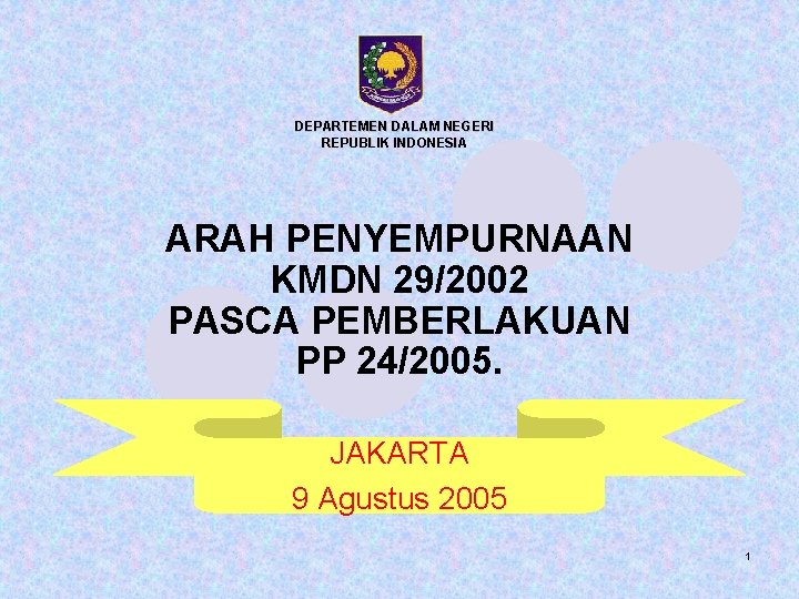 DEPARTEMEN DALAM NEGERI REPUBLIK INDONESIA ARAH PENYEMPURNAAN KMDN 29/2002 PASCA PEMBERLAKUAN PP 24/2005. JAKARTA