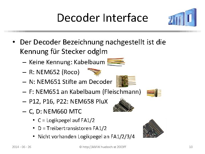 Decoder Interface • Der Decoder Bezeichnung nachgestellt ist die Kennung für Stecker odglm –