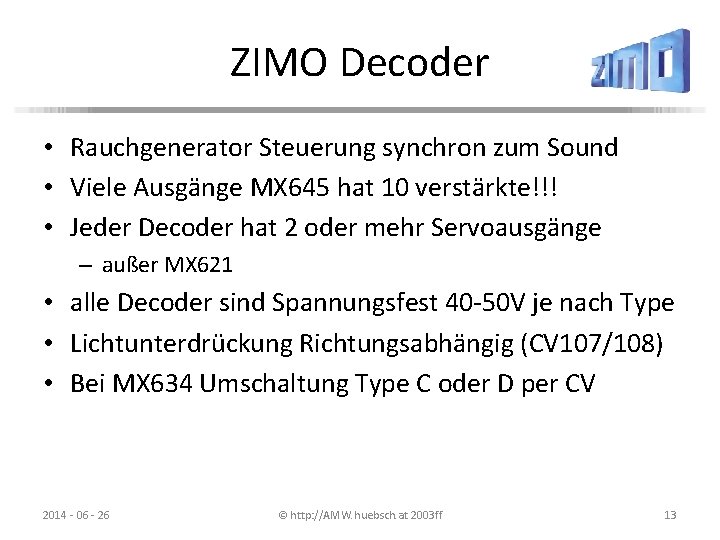 ZIMO Decoder • Rauchgenerator Steuerung synchron zum Sound • Viele Ausgänge MX 645 hat