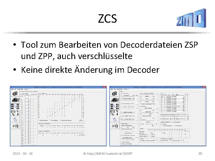 ZCS • Tool zum Bearbeiten von Decoderdateien ZSP und ZPP, auch verschlüsselte • Keine