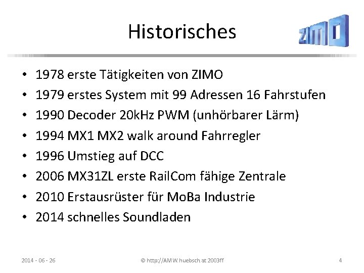Historisches • • 1978 erste Tätigkeiten von ZIMO 1979 erstes System mit 99 Adressen