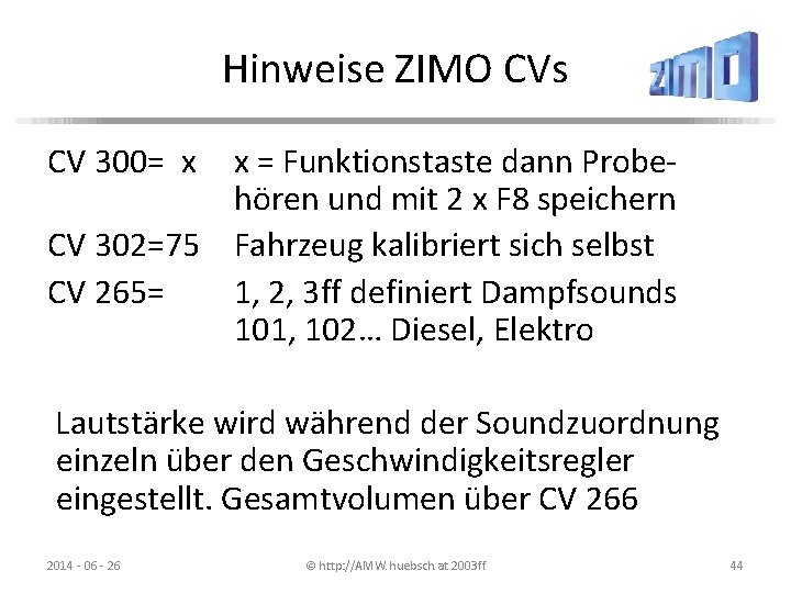 Hinweise ZIMO CVs CV 300= x x = Funktionstaste dann Probehören und mit 2