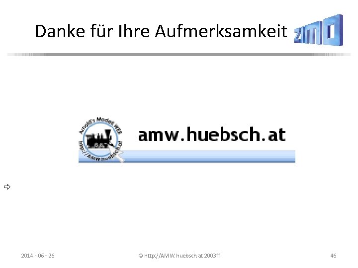 Danke für Ihre Aufmerksamkeit 2014 - 06 - 26 © http: //AMW. huebsch. at