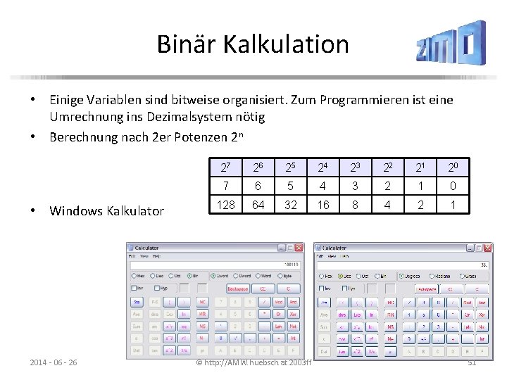Binär Kalkulation • Einige Variablen sind bitweise organisiert. Zum Programmieren ist eine Umrechnung ins