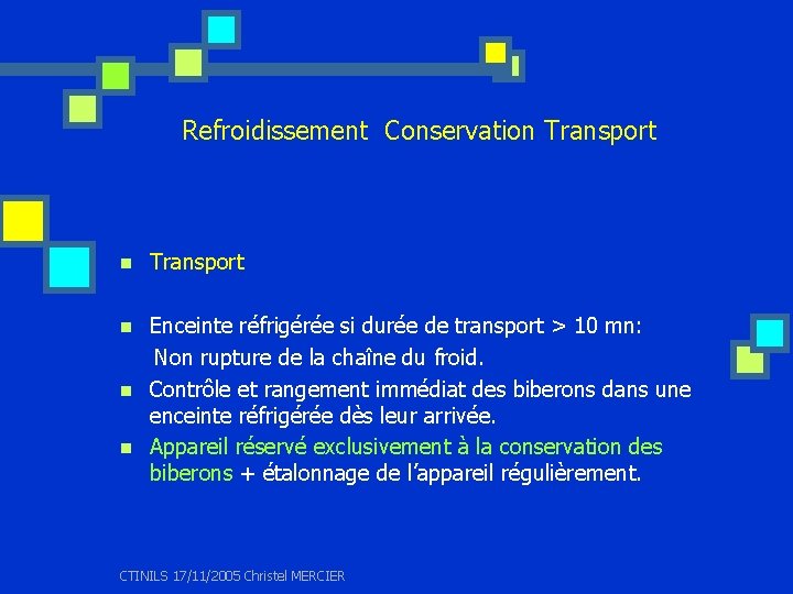 Refroidissement Conservation Transport Enceinte réfrigérée si durée de transport > 10 mn: Non rupture