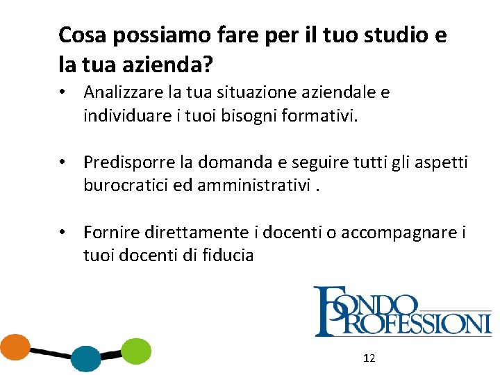 Cosa possiamo fare per il tuo studio e la tua azienda? • Analizzare la