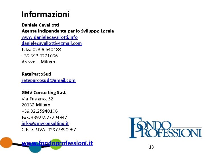 Informazioni Daniele Cavallotti Agente Indipendente per lo Sviluppo Locale www. danielecavallotti. info danielecavallotti@gmail. com