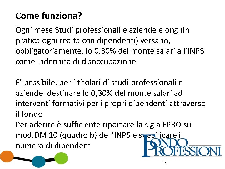 Come funziona? Ogni mese Studi professionali e aziende e ong (in pratica ogni realtà