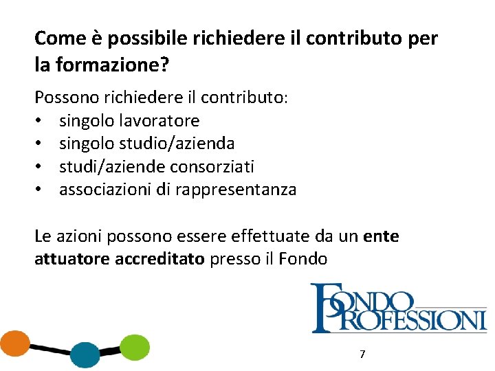 Come è possibile richiedere il contributo per la formazione? Possono richiedere il contributo: •