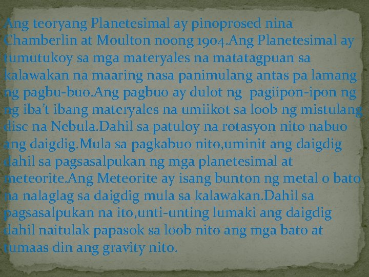 Ang teoryang Planetesimal ay pinoprosed nina Chamberlin at Moulton noong 1904. Ang Planetesimal ay