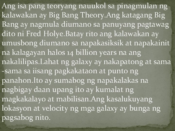 Ang isa pang teoryang nauukol sa pinagmulan ng kalawakan ay Big Bang Theory. Ang