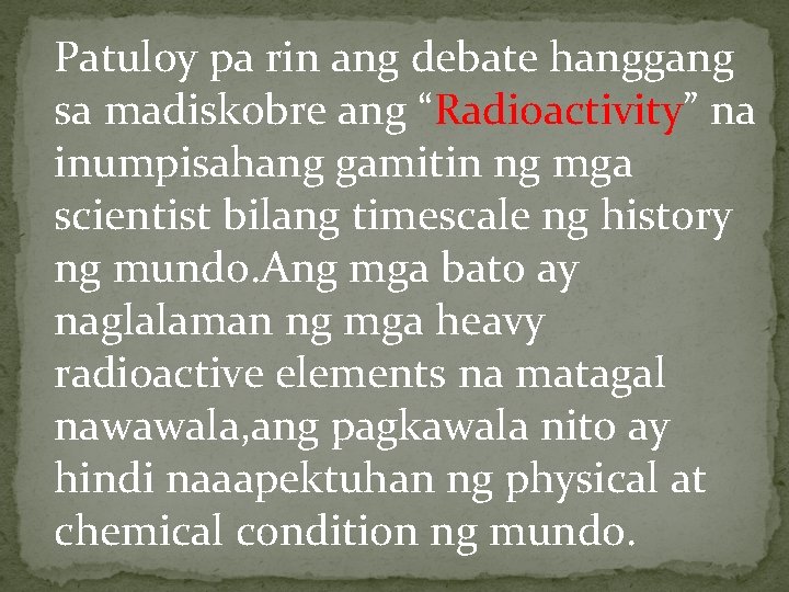Patuloy pa rin ang debate hanggang sa madiskobre ang “Radioactivity” na inumpisahang gamitin ng