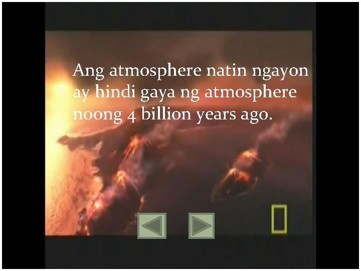 Ang atmosphere natin ngayon ay hindi gaya ng atmosphere noong 4 billion years ago.