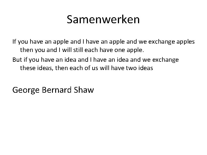 Samenwerken If you have an apple and I have an apple and we exchange