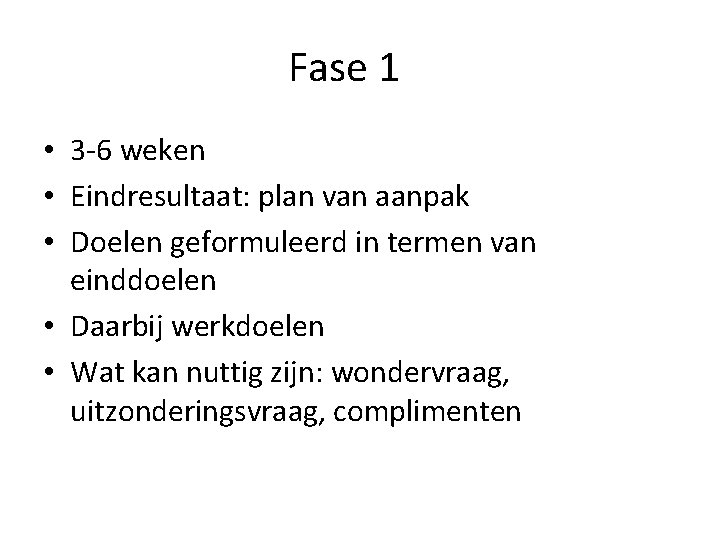 Fase 1 • 3 -6 weken • Eindresultaat: plan van aanpak • Doelen geformuleerd