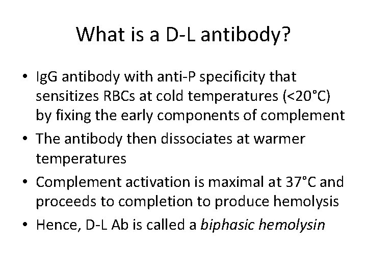 What is a D-L antibody? • Ig. G antibody with anti-P specificity that sensitizes