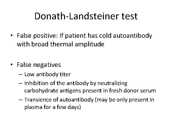 Donath-Landsteiner test • False positive: If patient has cold autoantibody with broad thermal amplitude