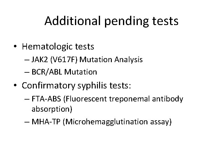 Additional pending tests • Hematologic tests – JAK 2 (V 617 F) Mutation Analysis