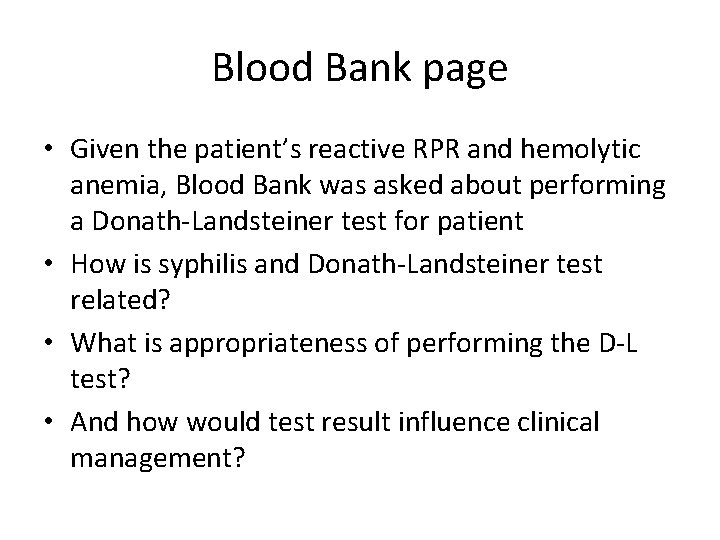 Blood Bank page • Given the patient’s reactive RPR and hemolytic anemia, Blood Bank