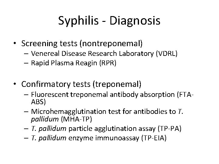 Syphilis - Diagnosis • Screening tests (nontreponemal) – Venereal Disease Research Laboratory (VDRL) –