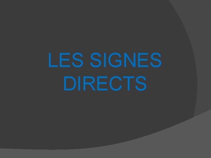 LES SIGNES DIRECTS 