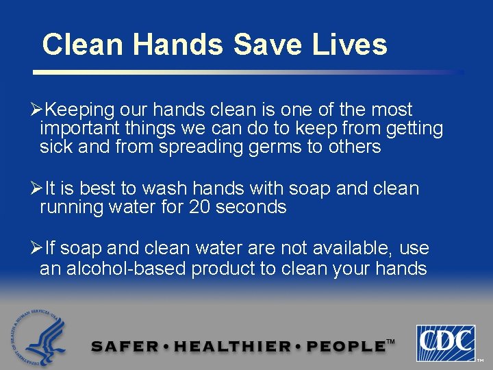 Clean Hands Save Lives ØKeeping our hands clean is one of the most important