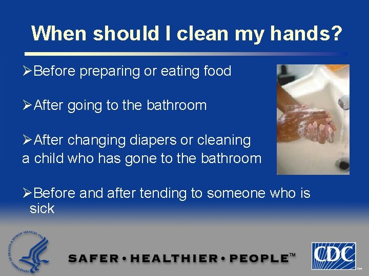 When should I clean my hands? ØBefore preparing or eating food ØAfter going to