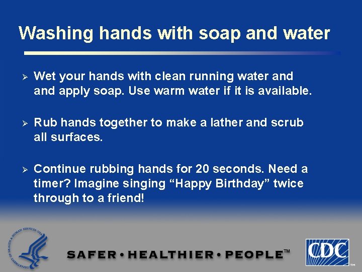 Washing hands with soap and water Ø Wet your hands with clean running water