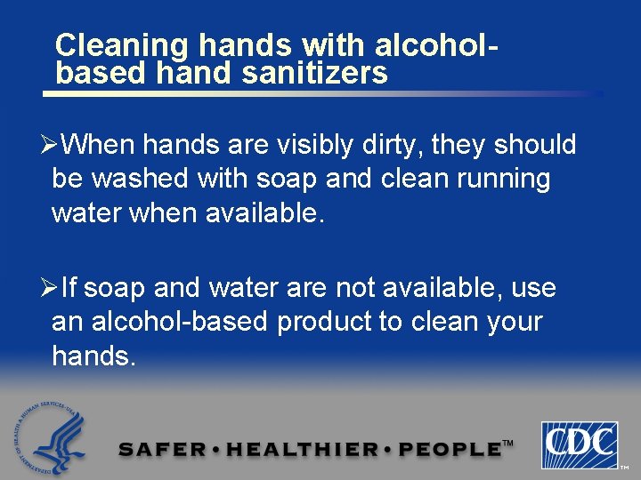 Cleaning hands with alcoholbased hand sanitizers ØWhen hands are visibly dirty, they should be