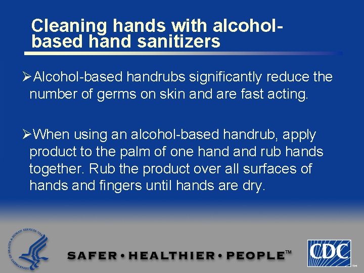 Cleaning hands with alcoholbased hand sanitizers ØAlcohol-based handrubs significantly reduce the number of germs