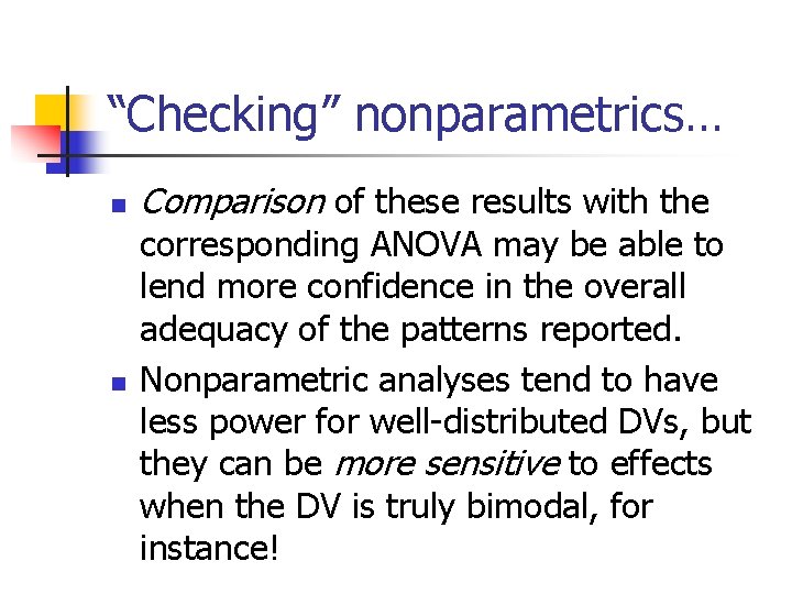 “Checking” nonparametrics… n n Comparison of these results with the corresponding ANOVA may be “Checking” nonparametrics… n n Comparison of these results with the corresponding ANOVA may be