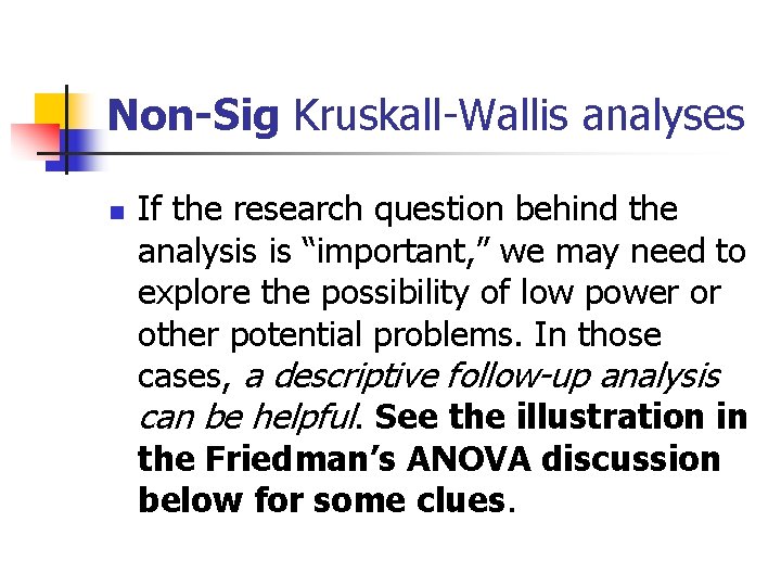 Non-Sig Kruskall-Wallis analyses n If the research question behind the analysis is “important, ” Non-Sig Kruskall-Wallis analyses n If the research question behind the analysis is “important, ”