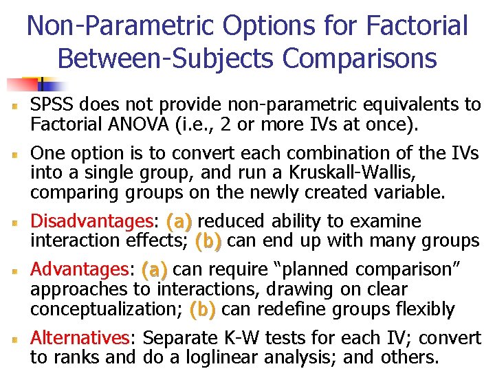 Non-Parametric Options for Factorial Between-Subjects Comparisons SPSS does not provide non-parametric equivalents to Factorial Non-Parametric Options for Factorial Between-Subjects Comparisons SPSS does not provide non-parametric equivalents to Factorial
