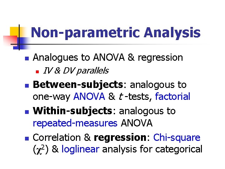 Non-parametric Analysis n Analogues to ANOVA & regression n n IV & DV parallels Non-parametric Analysis n Analogues to ANOVA & regression n n IV & DV parallels