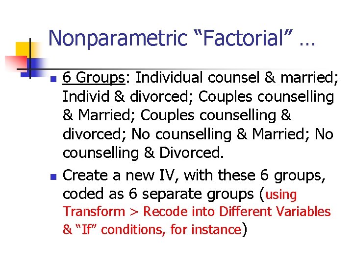 Nonparametric “Factorial” … n n 6 Groups: Individual counsel & married; Individ & divorced; Nonparametric “Factorial” … n n 6 Groups: Individual counsel & married; Individ & divorced;