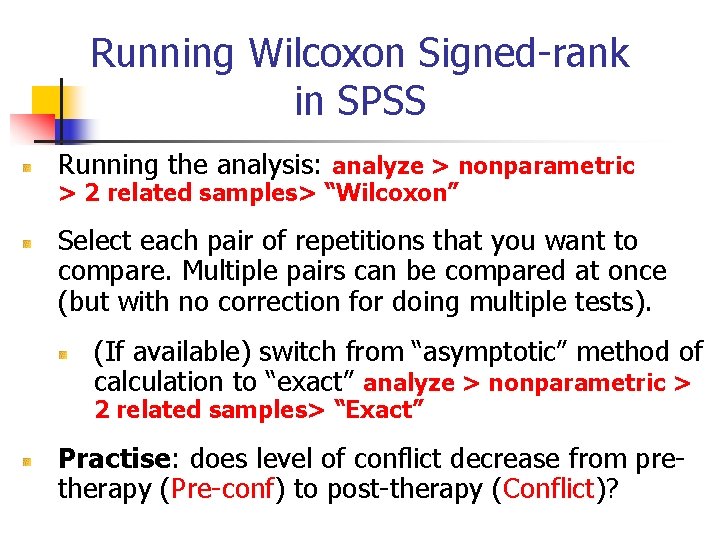 Running Wilcoxon Signed-rank in SPSS Running the analysis: analyze > nonparametric > 2 related Running Wilcoxon Signed-rank in SPSS Running the analysis: analyze > nonparametric > 2 related