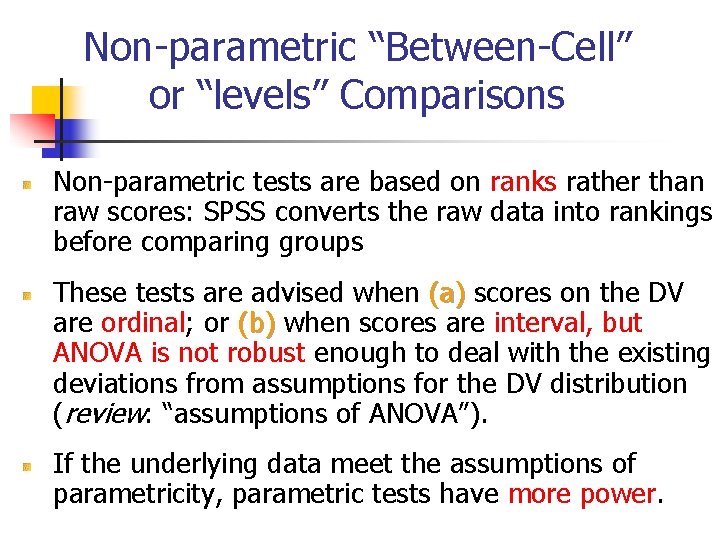 Non-parametric “Between-Cell” or “levels” Comparisons Non-parametric tests are based on ranks rather than raw Non-parametric “Between-Cell” or “levels” Comparisons Non-parametric tests are based on ranks rather than raw