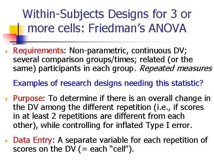 Within-Subjects Designs for 3 or more cells: Friedman’s ANOVA Requirements: Non-parametric, continuous DV; several Within-Subjects Designs for 3 or more cells: Friedman’s ANOVA Requirements: Non-parametric, continuous DV; several