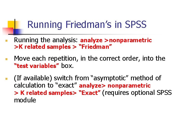 Running Friedman’s in SPSS Running the analysis: analyze >nonparametric >K related samples > “Friedman” Running Friedman’s in SPSS Running the analysis: analyze >nonparametric >K related samples > “Friedman”