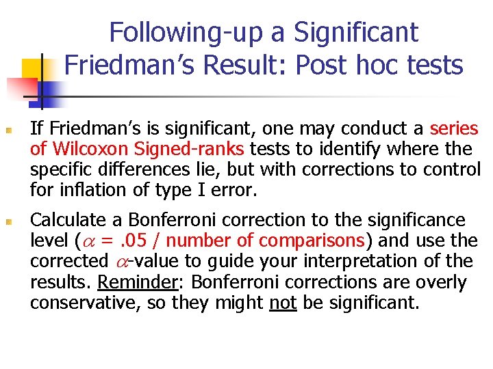Following-up a Significant Friedman’s Result: Post hoc tests If Friedman’s is significant, one may Following-up a Significant Friedman’s Result: Post hoc tests If Friedman’s is significant, one may