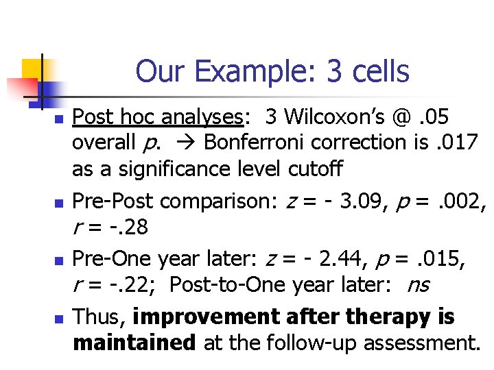 Our Example: 3 cells n n Post hoc analyses: 3 Wilcoxon’s @. 05 overall Our Example: 3 cells n n Post hoc analyses: 3 Wilcoxon’s @. 05 overall
