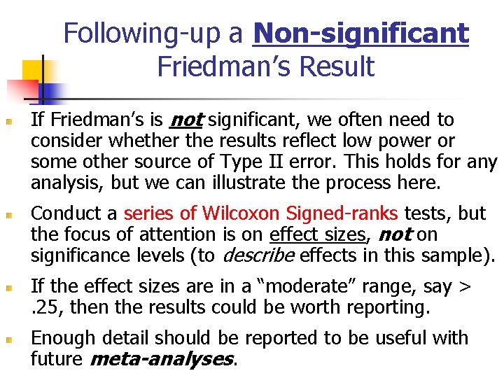 Following-up a Non-significant Friedman’s Result If Friedman’s is not significant, we often need to Following-up a Non-significant Friedman’s Result If Friedman’s is not significant, we often need to