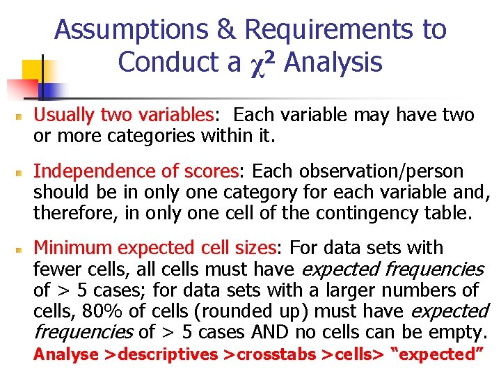 Assumptions & Requirements to Conduct a χ2 Analysis Usually two variables: Each variable may Assumptions & Requirements to Conduct a χ2 Analysis Usually two variables: Each variable may